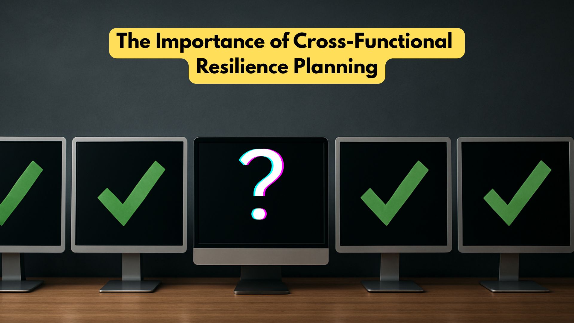 Breaking Down Silos: The Importance of Cross-Functional Resilience Planning