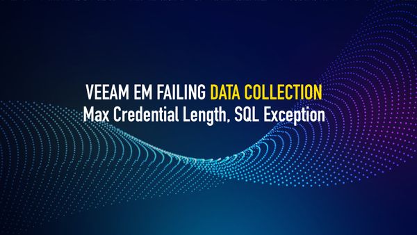Veeam Enterprise Manager failing Data Collection - Max Credential Length, SQL Exception
